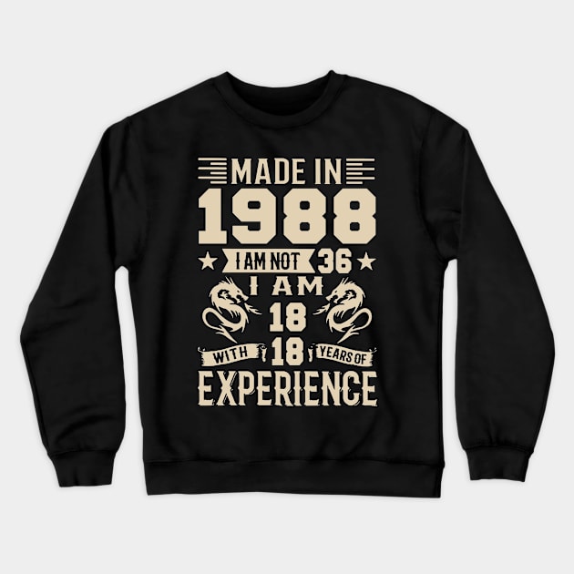 Made In 1988 I Am Not 36 I Am 18 With 18 Years Of Experience Crewneck Sweatshirt by Zaaa Amut Amut Indonesia Zaaaa